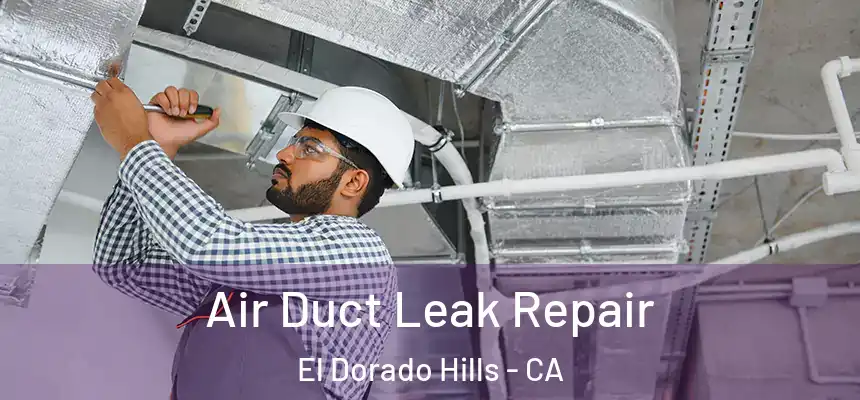  Air Duct Leak Repair El Dorado Hills - CA