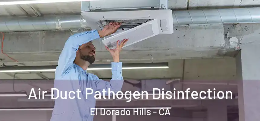  Air Duct Pathogen Disinfection El Dorado Hills - CA