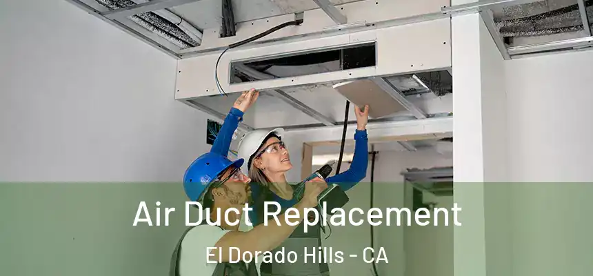  Air Duct Replacement El Dorado Hills - CA