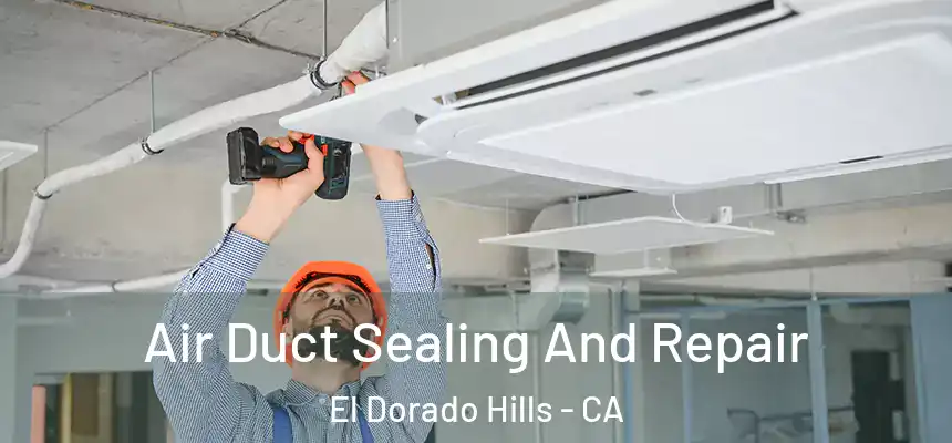 Air Duct Sealing And Repair El Dorado Hills - CA