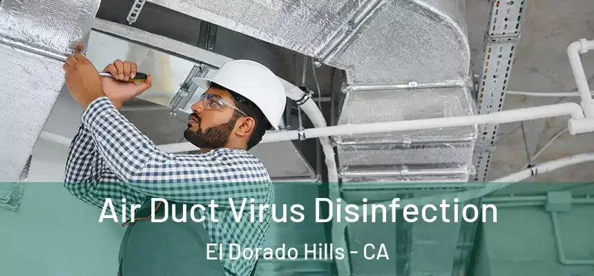 Air Duct Virus Disinfection El Dorado Hills - CA