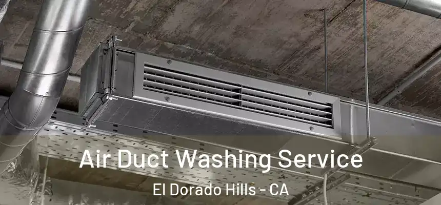 Air Duct Washing Service El Dorado Hills - CA