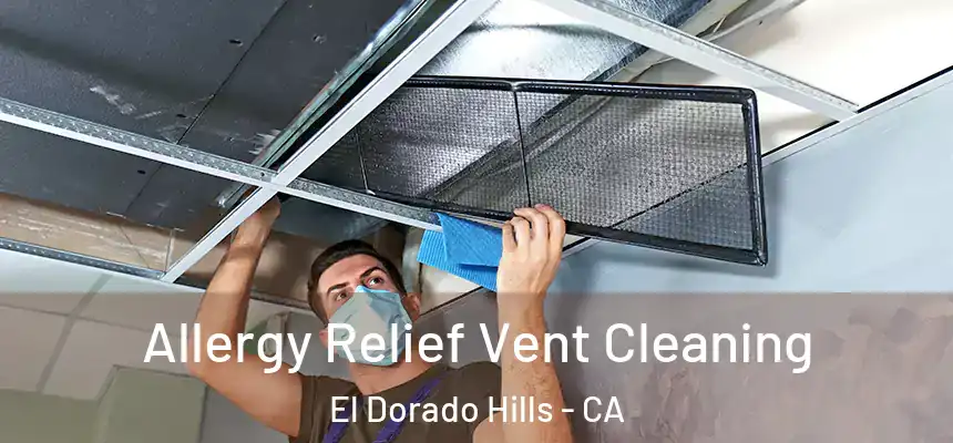 Allergy Relief Vent Cleaning El Dorado Hills - CA