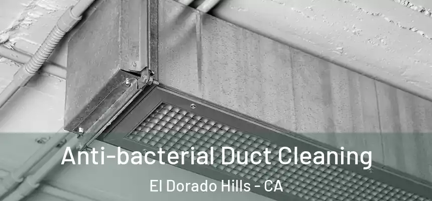 Anti-bacterial Duct Cleaning El Dorado Hills - CA