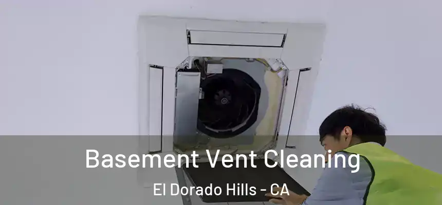  Basement Vent Cleaning El Dorado Hills - CA