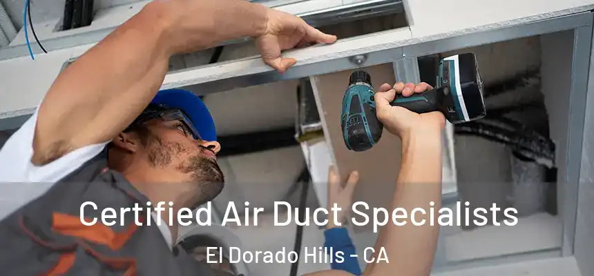  Certified Air Duct Specialists El Dorado Hills - CA