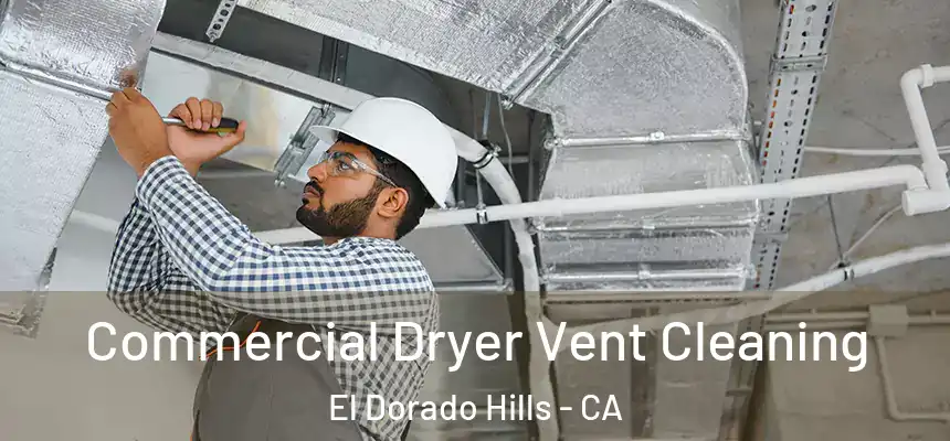 Commercial Dryer Vent Cleaning El Dorado Hills - CA