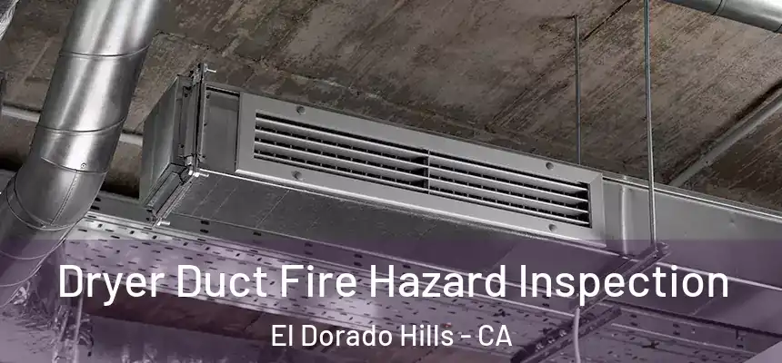 Dryer Duct Fire Hazard Inspection El Dorado Hills - CA