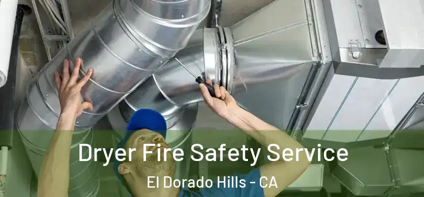  Dryer Fire Safety Service El Dorado Hills - CA