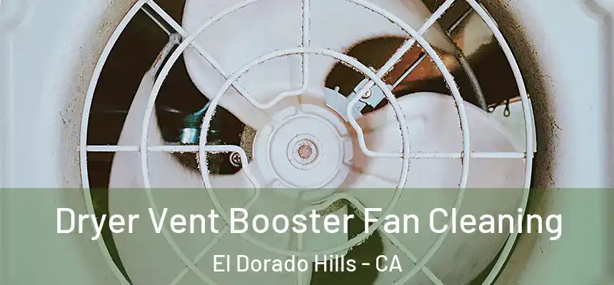 Dryer Vent Booster Fan Cleaning El Dorado Hills - CA