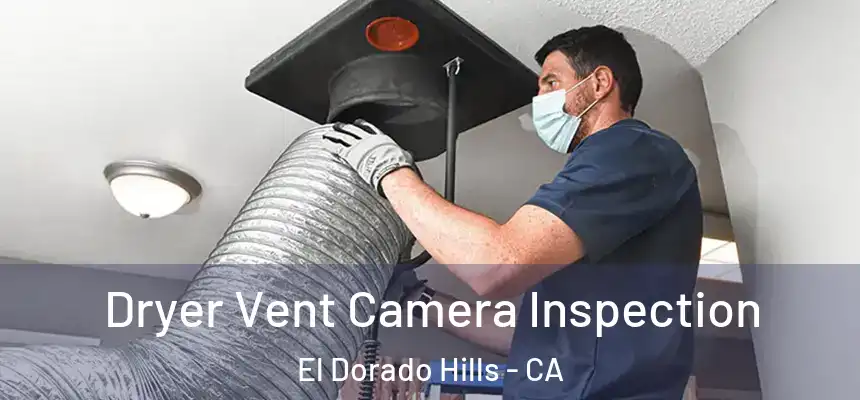 Dryer Vent Camera Inspection El Dorado Hills - CA