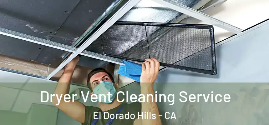  Dryer Vent Cleaning Service El Dorado Hills - CA