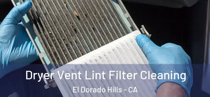  Dryer Vent Lint Filter Cleaning El Dorado Hills - CA