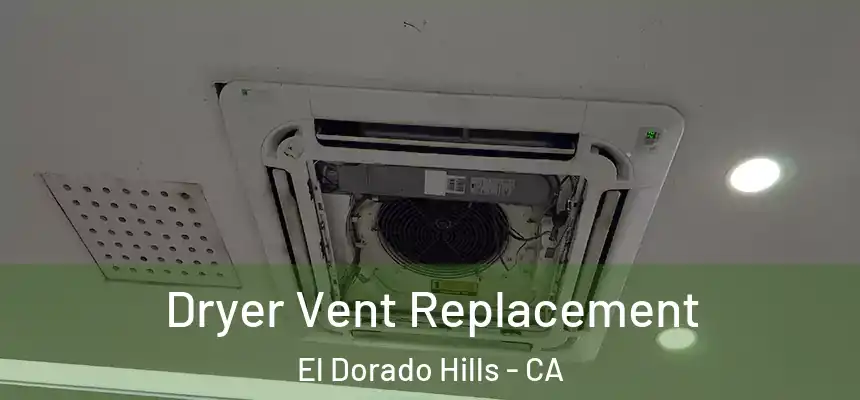Dryer Vent Replacement El Dorado Hills - CA