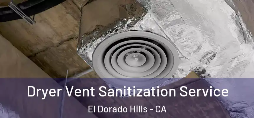 Dryer Vent Sanitization Service El Dorado Hills - CA