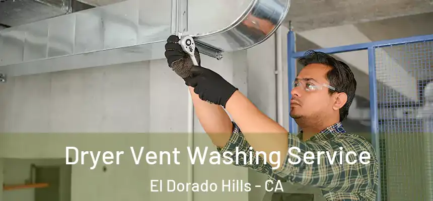 Dryer Vent Washing Service El Dorado Hills - CA