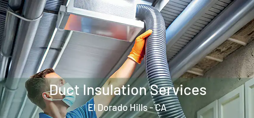  Duct Insulation Services El Dorado Hills - CA