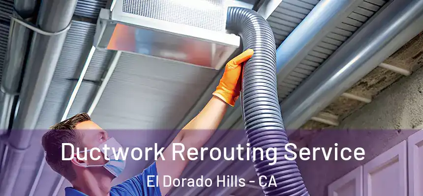  Ductwork Rerouting Service El Dorado Hills - CA
