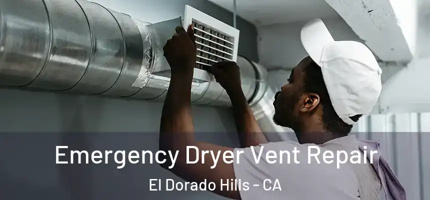 Emergency Dryer Vent Repair El Dorado Hills - CA