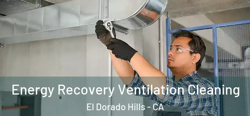 Energy Recovery Ventilation Cleaning El Dorado Hills - CA