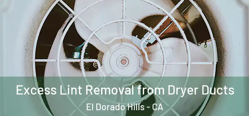 Excess Lint Removal from Dryer Ducts El Dorado Hills - CA