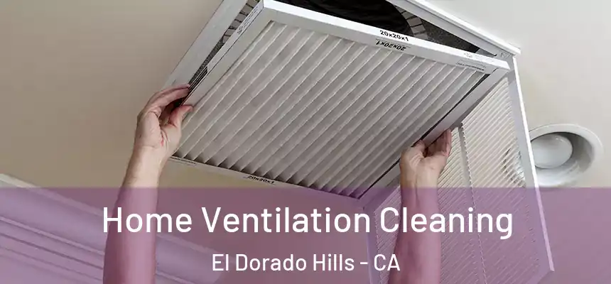 Home Ventilation Cleaning El Dorado Hills - CA