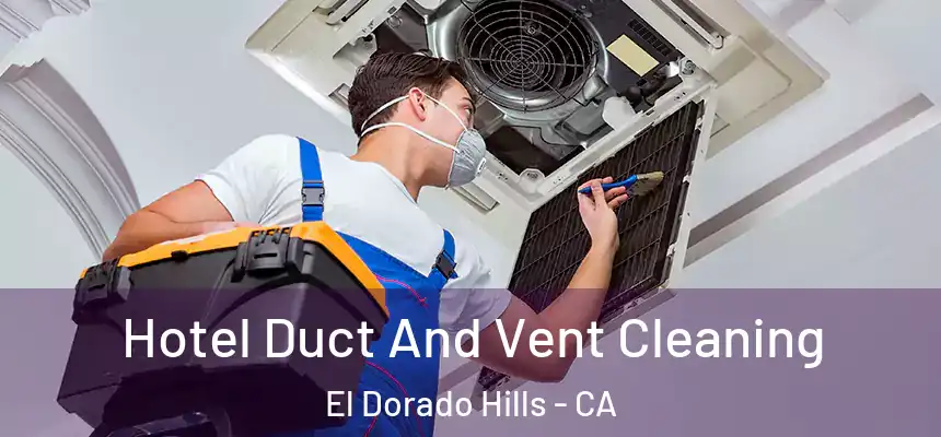 Hotel Duct And Vent Cleaning El Dorado Hills - CA