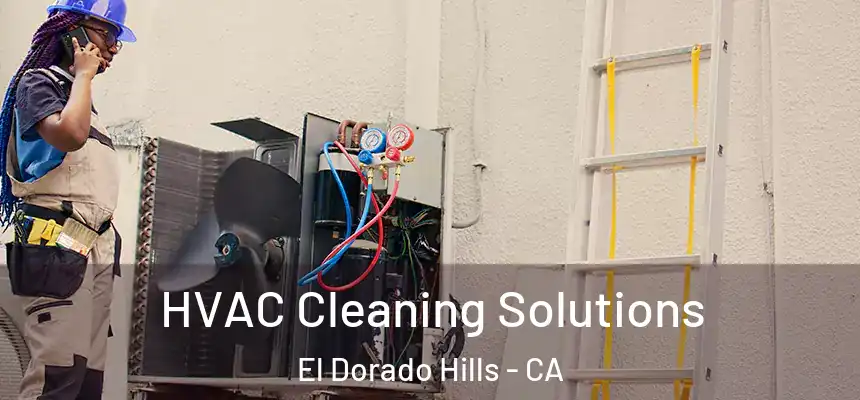 HVAC Cleaning Solutions El Dorado Hills - CA