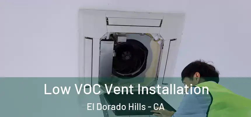Low VOC Vent Installation El Dorado Hills - CA