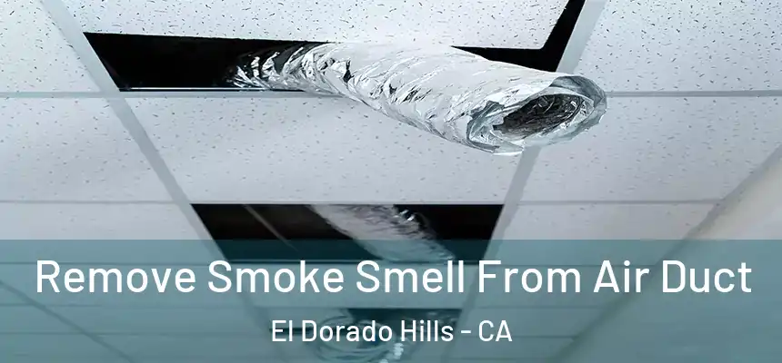 Remove Smoke Smell From Air Duct El Dorado Hills - CA