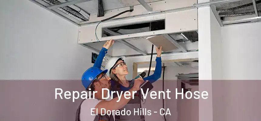 Repair Dryer Vent Hose El Dorado Hills - CA