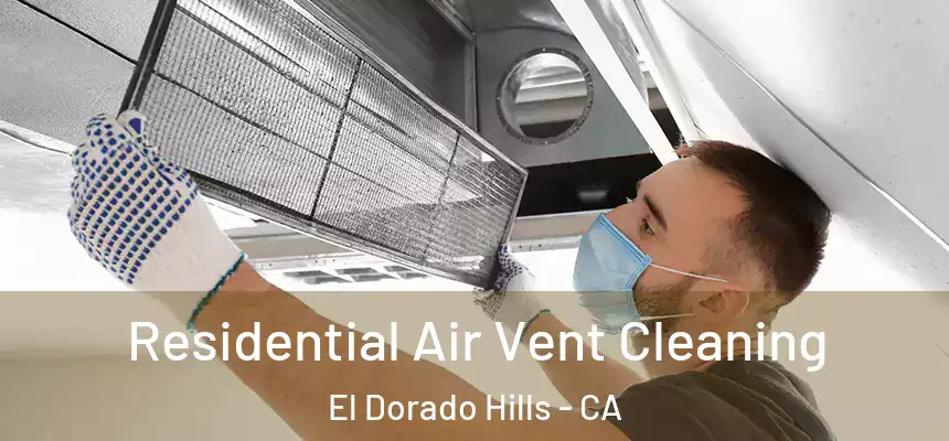 Residential Air Vent Cleaning El Dorado Hills - CA