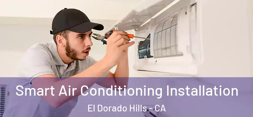  Smart Air Conditioning Installation El Dorado Hills - CA