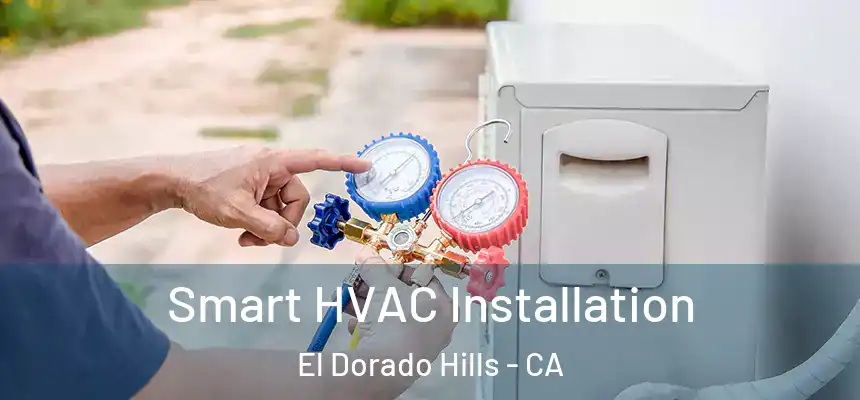  Smart HVAC Installation El Dorado Hills - CA