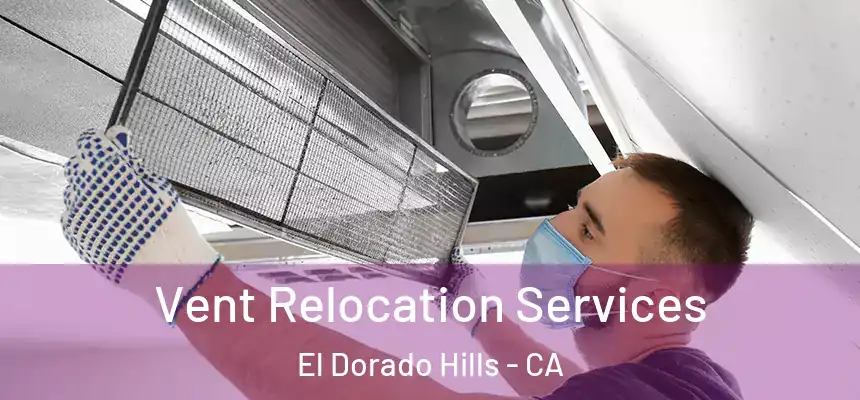  Vent Relocation Services El Dorado Hills - CA