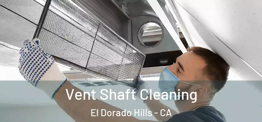 Vent Shaft Cleaning El Dorado Hills - CA