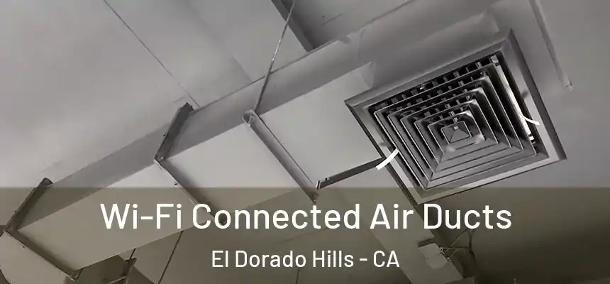  Wi-Fi Connected Air Ducts El Dorado Hills - CA